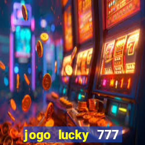 jogo lucky 777 paga mesmo